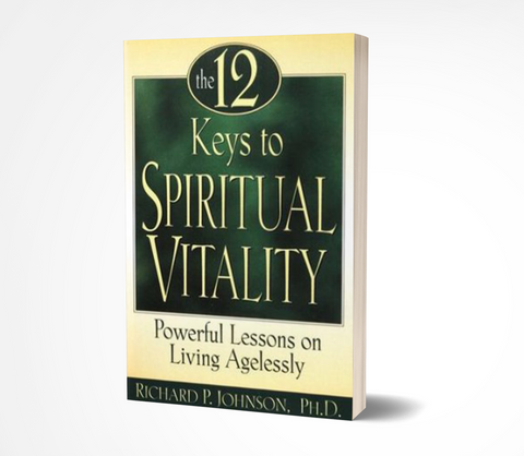 The 12 Keys to Spiritual Vitality: Powerful Lessons on Living Agelessly